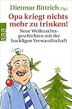 Opa kriegt nichts mehr zu trinken!: Neue Weihnachtsgeschichten mit der buckligen Verwandtschaft (Weihnachten mit der buckligen Verwandtschaft, Band 3)