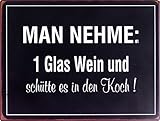 1art1 Wein - Man Nehme, 1 Glas Wein Und Schütte Es In Den Koch Poster Blechschild 35 x 26