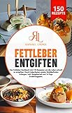 Fettleber entgiften: Das Fettleber Kochbuch mit 150 Rezepten um die Leber schnell zu entgiften. Durch Leberfasten wieder Wohlbefinden erlangen. Inkl. Ratgeberteil und 14 Tage Ernährungsp