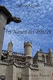 Im Namen des Prinzen: 1174 n. Chr.: Historischer Roman: Ritter aus England und Frankreich im M