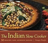 The Indian Slow Cooker: 50 Healthy, Easy, Authentic Recip