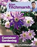 Alan Titchmarsh How to Garden: Container Gardening (How to Garden, 13, Band 13)