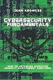 Cybersecurity Fundamentals: How to Establish Effective Security Management F