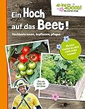 Ein Hoch auf das Beet! ab ins Beet! die Garten-Soap: Hochbeete bauen, bepflanzen, pfleg