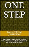 ONE STEP : The Ultimate Guide for Anyone Struggling With an Addiction to Be Set Free Made Whole and to Live Life to the Fullest! (English Edition)