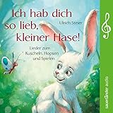 Ich hab dich so lieb, kleiner Hase! Lieder zum Kuscheln, Hopsen und Sp