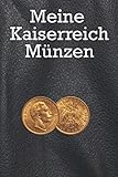 Meine Kaiserreich Münzen - Münzbuch für Numismatiker, Numismatik Sammler, Münz-Sammler, notiere dir deinen Münzbestand, 120 S