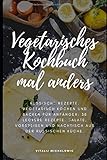 Vegetarisches Kochbuch mal anders: Russische Rezepte. Vegetarisch Kochen und Backen für Anfänger: 38 leckere Rezepte. Salate, Vorspeisen und Nachtische aus der Russischen Kü