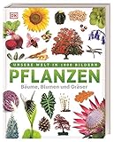 Pflanzen: Bäume, Blumen und Gräser (Unsere Welt in 1000 Bildern)
