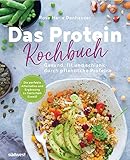 Das Protein-Kochbuch: Gesund, fit und schlank durch pflanzliche Proteine - Die perfekte Alternative und Ergänzung zu tierischem Eiweiß: 60 ... Hauptgerichte bis hin zu Desserts und Snack