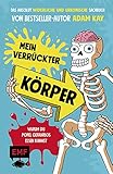 Mein verrückter Körper – Warum du Popel gefahrlos essen kannst: Das absolut widerliche und urkomisch illustrierte Sachbuch von Bestseller-Autor Adam Kay – Für Kinder ab 8 J