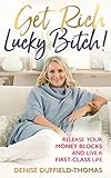 Get Rich, Lucky Bitch!: Release Your Money Blocks and Live a First-Class L