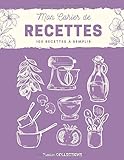 Mon Cahier de Recettes - 100 Recettes à Remplir: Grand Format 21,6 x 27,9 cm (8,5 x 11 po) | 110 pages | Tableaux de conversion | Calendrier des fruits et légumes | Couverture souple | V