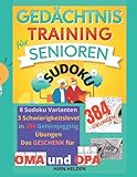 Gedächtnistraining für Senioren SUDOKU: 8 Sudoku Varianten, 3 Schwierigkeitslevel in 384 Gehirnjogging Übungen. Das Geschenk für Oma und Op
