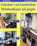 Minimalisme på papir. Scan bøger og dokumenter, og smid dem alle væk.: Glæden ved tomheden. For dem, der ikke kan smide unødvendige ting ud. (Danish Edition)