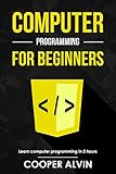 Computer Programming For Beginners: Learn The Basics of Java, SQL, C, C++, C#, Python, HTML, CSS and Javascript (English Edition)