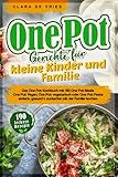 One Pot Gerichte für kleine Kinder und Familie: Das One Pot Kochbuch mit 190 One Pot Meals. One Pot Vegan, One Pot vegetarisch oder One Pot Pasta einfach, gesund & zuckerfrei mit der Familie k