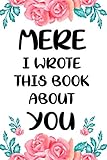 Mere I wrote this book about you cute fill in the blank book gift for Mere: what I love about Mere book, floral mother's day personalized gift for ... / christmas notebook journal for M