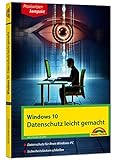 Windows 10 - Datenschutz und Sicherheit leicht gemacht: Datenschutz für Ihren Windows-PC. Sicherheitslücken schließen (Praxiswissen kompakt)