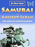 Samurai of Ancient Japan: Swords, Warriors, Masks, and Honor from Japanese History (English Edition)