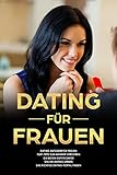 Dating für Frauen Dating-Ratgeber für Frauen Flirt-Tipps zum Männer verführen die besten Outfits dafür Online-Dating lernen das richtige Dating