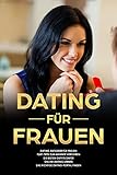 Dating für Frauen Dating-Ratgeber für Frauen Flirt-Tipps zum Männer verführen die besten Outfits dafür Online-Dating lernen das richtige Dating