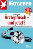 Ärztepfusch - und jetzt?: Behandlungsfehler vermeiden, aufdecken und Recht bekommen (stern-Ratgeber)