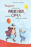 »Super«, schreit der Frieder, und die Oma kichert wieder (Oma und Frieder 5)