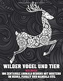 Wilder Vogel und Tier - Malbuch - 100 Zentangle Animals Designs mit Mustern im Henna, Paisley und Mandala S