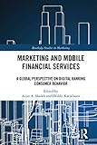 Marketing and Mobile Financial Services: A Global Perspective on Digital Banking Consumer Behaviour (Routledge Studies in Marketing)