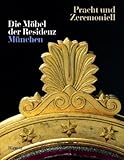 Pracht und Zeremoniell: Die Möbel der Residenz München. Kataloghandbuch zur Ausstellung in der Münchner Residenz 12.9.2002-6.1.2003