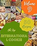 Oh! Top 50 International Cookie Recipes Volume 9: A International Cookie Cookbook for Your Gathering (English Edition)