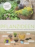 100 inspirierende Pflanzideen: Einfache Kombinationsrezepte für Garten, Terrasse und Balk