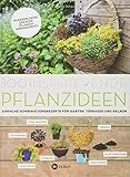 100 inspirierende Pflanzideen: Einfache Kombinationsrezepte für Garten, Terrasse und Balk