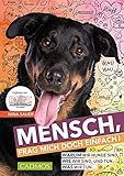 Mensch, frag mich doch einfach!: Warum wir Hunde sind, wie wir sind, und tun, was w