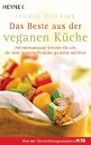 Das Beste aus der veganen Küche: 150 internationale Gerichte für alle, die ohne tierische Produkte genießen mö