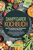 Dampfgarer Kochbuch: Das XXL Kochbuch mit 140 einfachen und schnellen Rezepten: Gesunde und schonende Zubereitung mit Dampf im Steamer (Dampfgaren für ... 14 Tage Ernährungs-Plan + Nährwertangab