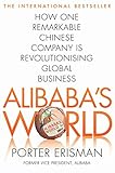 Alibaba's World: How One Remarkable Chinese Company Is Changing the Face of Global Business (English Edition)