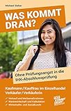 Was kommt dran? Ohne Prüfungsangst in die IHK-Abschlussprüfung Kaufmann/-frau im Einzelhandel Verkäufer/Verkäuferin: Verkauf und Werbemaßnahmen - Warenwirtschaft und Kalkulation - WISO