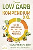 LOW CARB KOMPENDIUM XXL - Wie Sie erfolgreich mit Low Carb Ernährung abnehmen: Mit allen Vor- und Nachteilen und Diäten im Vergleich - Ketogen, Paleo, Atkins und viele mehr! Inklusive leckere Rezep