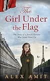 The Girl Under the Flag: Monique - The Story of a Jewish Heroine Who Never Gave Up (WW2 Girls) (English Edition)