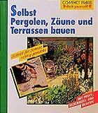 Selbst Pergolen, Zäune und Terrassen bauen (Compact-Praxis 'do it yourself')