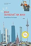 Mein Frankfurt am Main: Stadtführer fur Kinder: Stadtführer fü