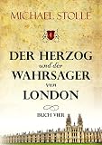 Der Herzog und der Wahrsager von London: Historischer Roman (Der Waisenjunge und der Kardinal 4)
