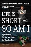 Life Is Short and So Am I: My Life Inside, Outside, and Under the Wrestling Ring (English Edition)