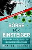 BÖRSE FÜR EINSTEIGER: Alles über Aktien, Fonds, ETF und Trading: Wie Sie als Privatanleger die Börse verstehen, Geld anlegen und Vermögen aufbauen + ... ETF und Traden + I