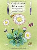 Darf ich deine Blüte essen?: Die Geschichte vom Leben eines Gänseblümchens und seinen F
