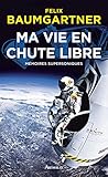 Ma vie en chute libre. Mémoires supersoniques (LA TRAVERSEE DE) (French Edition)