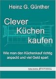 Clever Küchen kaufen: Wie man den Küchenkauf richtig anpackt und viel Geld sp