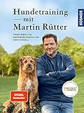 Hundetraining mit Martin Rütter: verständlich, partnerschaftlich, individuell: verständlich, partnerschaftlich, individuell. Mit Kosmos mehr entdeck